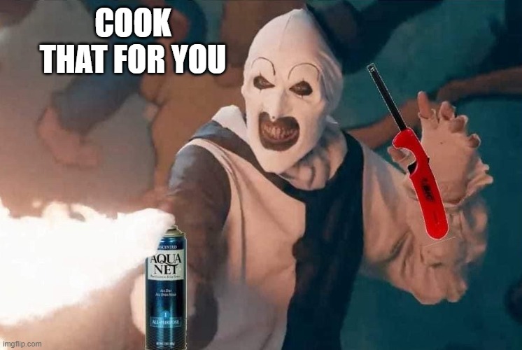 COOK THAT FOR YOU | image tagged in art flames | made w/ Imgflip meme maker