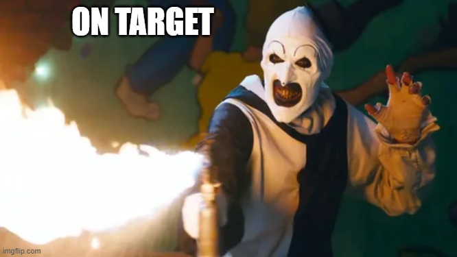 Art flames | ON TARGET | image tagged in art flames | made w/ Imgflip meme maker