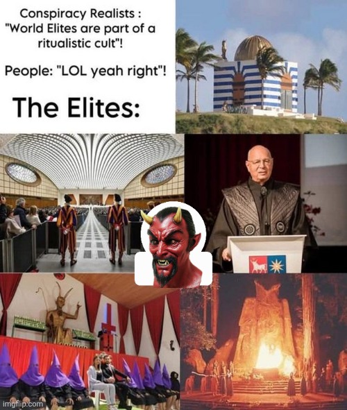 Global Elites Weirdo Cult | image tagged in conspiracy theory,satanic,cult | made w/ Imgflip meme maker
