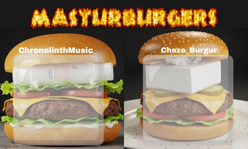 Masturburgers | image tagged in masturburgers | made w/ Imgflip meme maker
