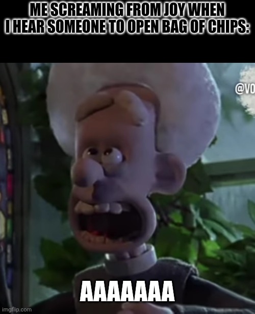 DID I HEAR SOMEONE OPEN BAG OF DELICIUS CRUNCHY MUNCHY POTATIOS SLICED AND FRIED? | ME SCREAMING FROM JOY WHEN I HEAR SOMEONE TO OPEN BAG OF CHIPS:; AAAAAAA | image tagged in priest from wallace and gromit | made w/ Imgflip meme maker