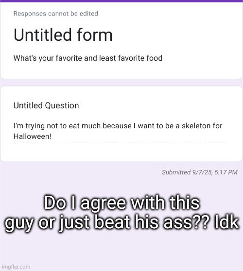 a skeleton | Do I agree with this guy or just beat his ass?? Idk | made w/ Imgflip meme maker