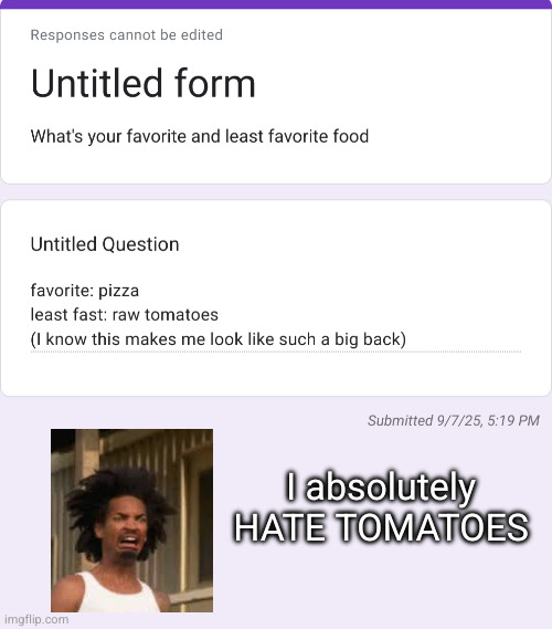 ew ew ew ew but pizza is based | I absolutely HATE TOMATOES | made w/ Imgflip meme maker