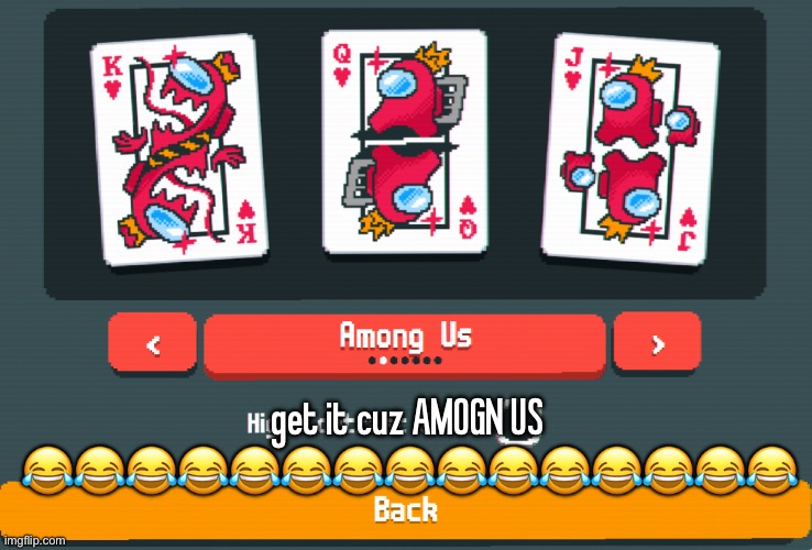 get it cuz AMOGN US 😂😂😂😂😂😂😂😂😂😂😂😂😂😂😂 | made w/ Imgflip meme maker