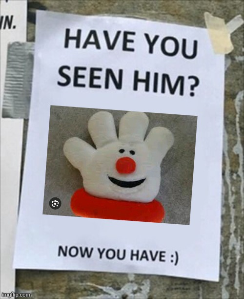 #haveyouseenhim | image tagged in have you seen him now you have | made w/ Imgflip meme maker