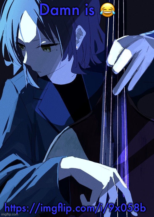 Ryo Playing Bass | Damn is 😂; https://imgflip.com/i/9x058b | image tagged in ryo playing bass | made w/ Imgflip meme maker