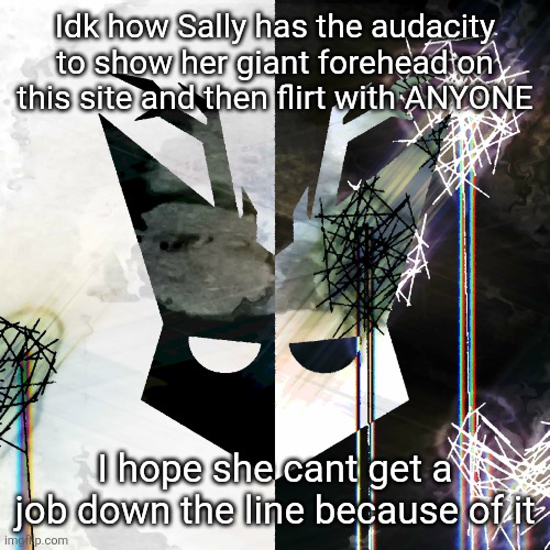 The Mind Electric - travis xsdhgif | Idk how Sally has the audacity to show her giant forehead on this site and then flirt with ANYONE; I hope she cant get a job down the line because of it | image tagged in the mind electric - travis xsdhgif | made w/ Imgflip meme maker