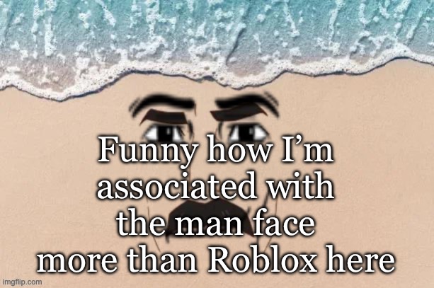 We can all blame Del for making the original one | Funny how I’m associated with the man face more than Roblox here | image tagged in are you shore virian edition | made w/ Imgflip meme maker