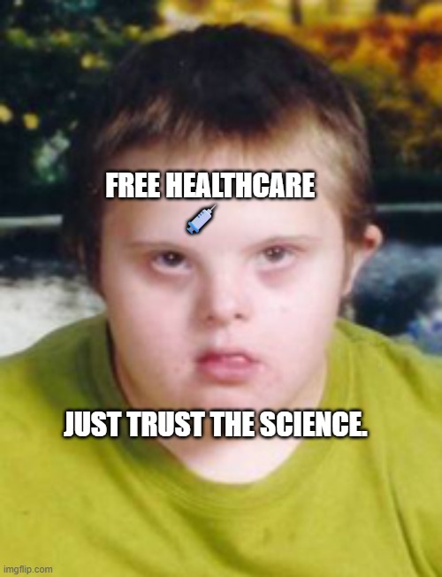 autism | FREE HEALTHCARE 💉; JUST TRUST THE SCIENCE. | image tagged in autism | made w/ Imgflip meme maker