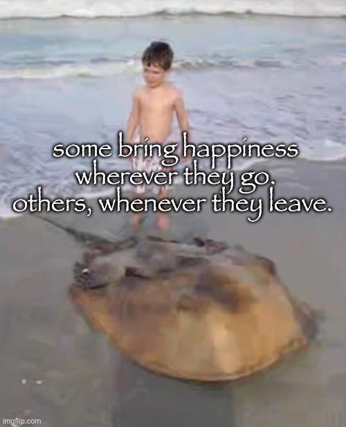 is ts bars | some bring happiness wherever they go. others, whenever they leave. | made w/ Imgflip meme maker