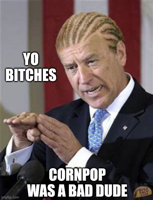 Corn pop | YO
BITCHES CORNPOP WAS A BAD DUDE | image tagged in corn pop | made w/ Imgflip meme maker