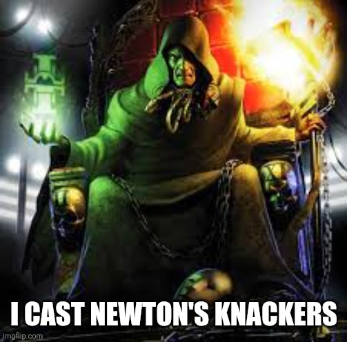 I CAST NEWTON'S KNACKERS | made w/ Imgflip meme maker