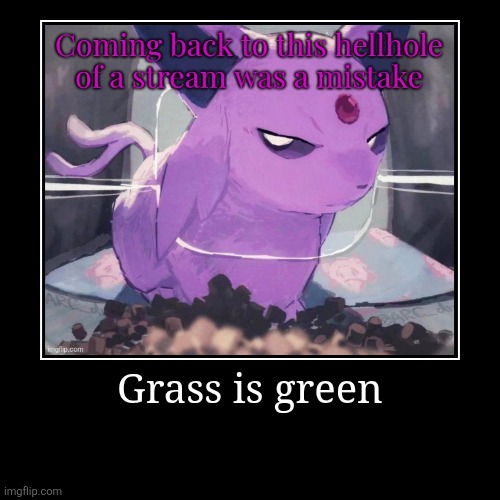 Grass is green | | image tagged in funny,demotivationals | made w/ Imgflip demotivational maker
