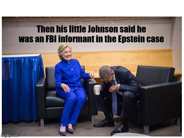 So Trump Was an FBI Informant!! | Then his little Johnson said he was an FBI informant in the Epstein case | made w/ Imgflip meme maker