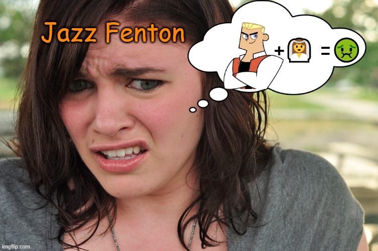 Frightmare be like... | +👰 =🤢; Jazz Fenton | image tagged in cringe-face,danny phantom,jazz fenton,dash baxter,nickelodeon | made w/ Imgflip meme maker