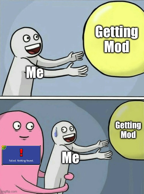 When you want mod | Getting Mod; Me; Getting Mod; Me | image tagged in memes,running away balloon | made w/ Imgflip meme maker