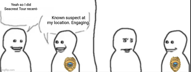 NFSHPR meme | Yeah so I did Seacrest Tour recent-; Known suspect at my location. Engaging. | image tagged in interrupting guy | made w/ Imgflip meme maker