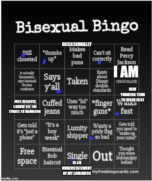 Bisexual Bingo | OCCASIONALLY; I AM; NEW YORKERS TEND TO WALK FAST; JUST BECAUSE I KNOW ALL THE LYRICS TO HAMILTON; IS AN UNDERSTATEMENT OF MY LONLINESS | image tagged in bisexual bingo | made w/ Imgflip meme maker