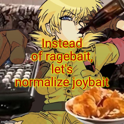 Millie's Seras Victoria Hellsing Ultimate Announcement template | Instead of ragebait, let's normalize joybait | image tagged in millie's seras victoria hellsing ultimate announcement template | made w/ Imgflip meme maker
