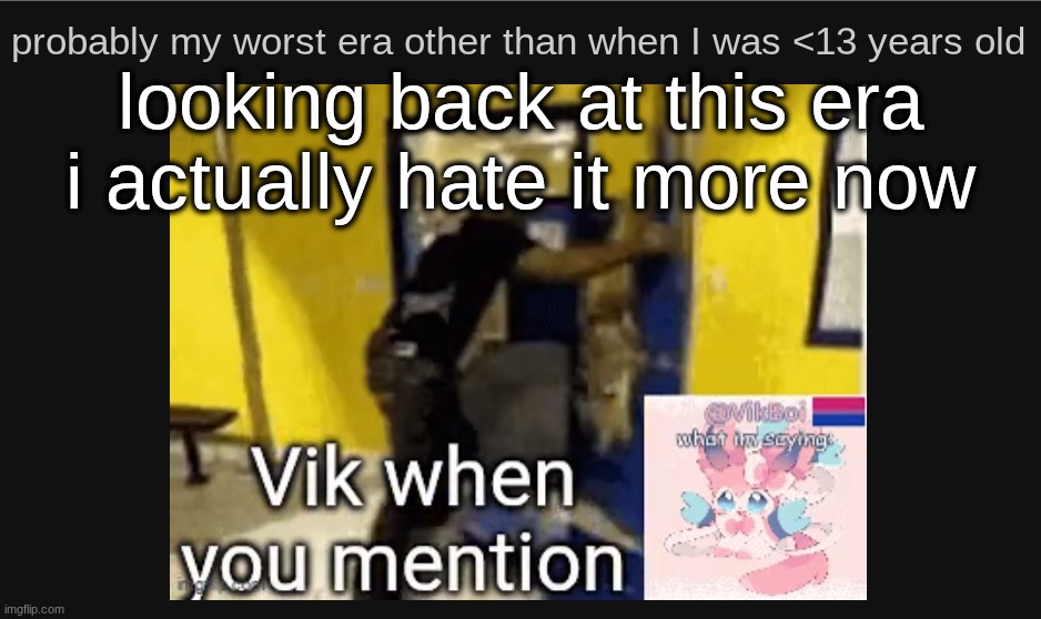 looking back at this era i actually hate it more now | made w/ Imgflip meme maker