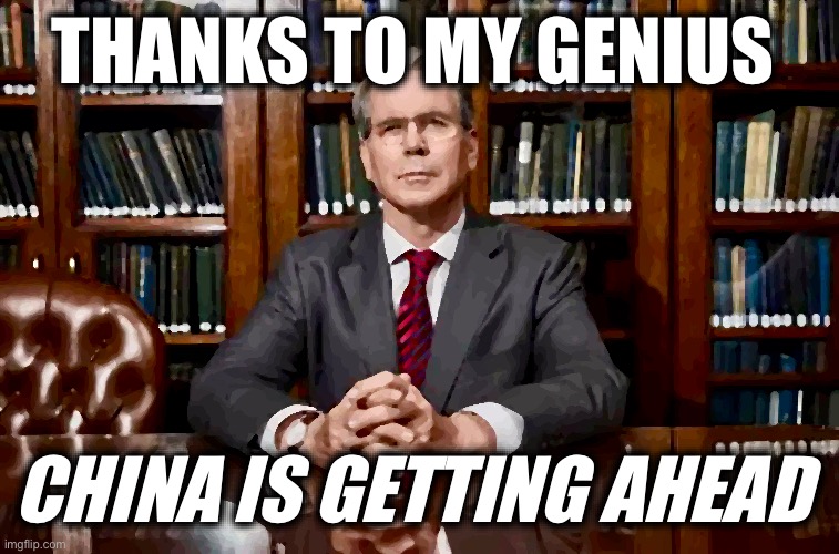 THANKS TO MY GENIUS; CHINA IS GETTING AHEAD | image tagged in memes,bessent,china,usa,hegemonism,tariffs | made w/ Imgflip meme maker