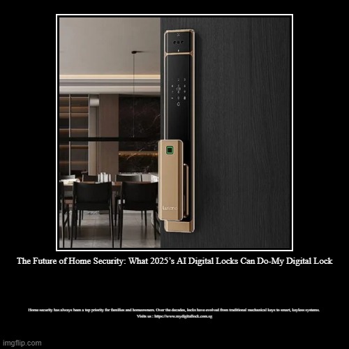 The Future of Home Security: What 2025’s AI Digital Locks Can Do-My Digital Lock | Home security has always been a top priority for families | image tagged in funny,demotivationals | made w/ Imgflip demotivational maker