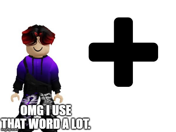 plus | image tagged in plus,william,roblox scenarios | made w/ Imgflip meme maker