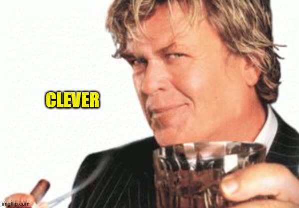 Ron white cigar whiskey  | CLEVER | image tagged in ron white cigar whiskey | made w/ Imgflip meme maker