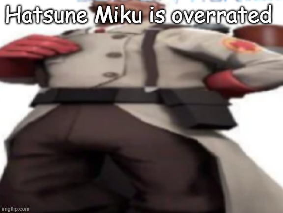 Hatsune Miku is overrated | made w/ Imgflip meme maker