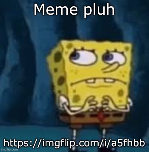 Nervous SpongeBob | Meme pluh; https://imgflip.com/i/a5fhbb | image tagged in nervous spongebob | made w/ Imgflip meme maker