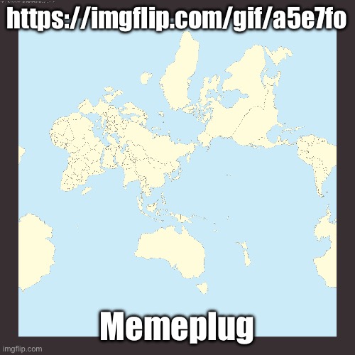 World centered on Japan | https://imgflip.com/gif/a5e7fo; Memeplug | image tagged in world centered on japan | made w/ Imgflip meme maker