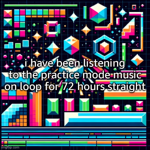 i may have a problem | i have been listening to the practice mode music on loop for 72 hours straight | image tagged in cheze cool ahh temp | made w/ Imgflip meme maker