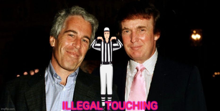 Personal foul | ILLEGAL TOUCHING | image tagged in trump epstein,donald trump,epstein,nfl | made w/ Imgflip meme maker