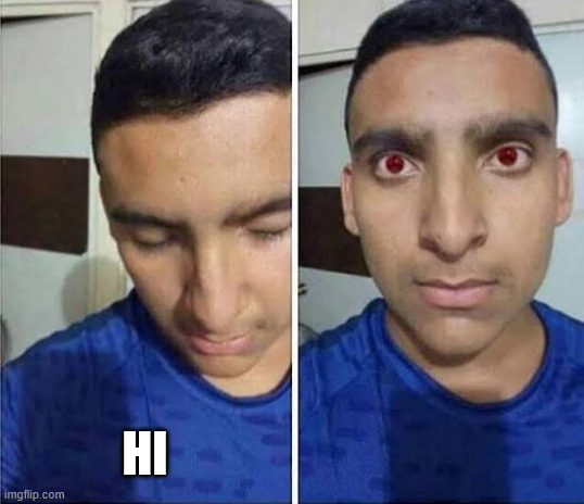 a | HI | image tagged in i have to but i don't want to | made w/ Imgflip meme maker