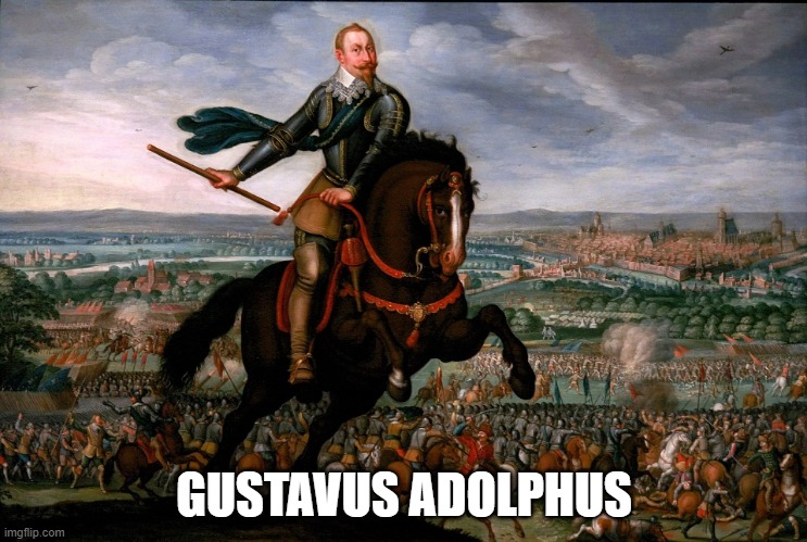 Gustavus Adolphus | GUSTAVUS ADOLPHUS | image tagged in gustavus adolphus | made w/ Imgflip meme maker