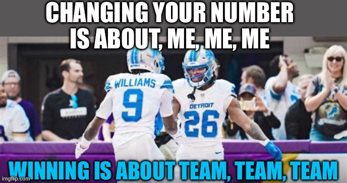 Gibbs and Williams disappointing in game one | CHANGING YOUR NUMBER IS ABOUT, ME, ME, ME; WINNING IS ABOUT TEAM, TEAM, TEAM | image tagged in gifs,nfl,detroit lions,selfishness | made w/ Imgflip meme maker