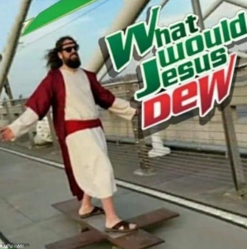 What would Jesus Dew? | image tagged in what would jesus dew | made w/ Imgflip meme maker