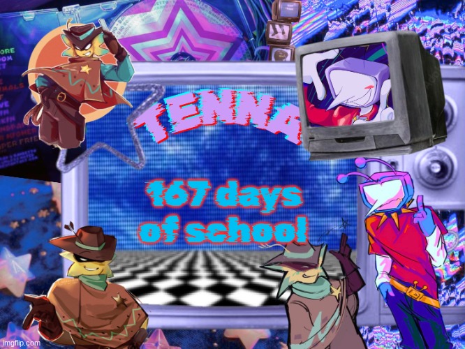 Mewo's Tenna And Starlo temp (By Asriel) | 167 days of school | image tagged in mewo's tenna and starlo temp by asriel | made w/ Imgflip meme maker