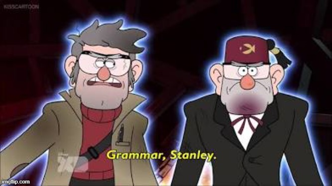 Grammar, Stanley | image tagged in grammar stanley | made w/ Imgflip meme maker