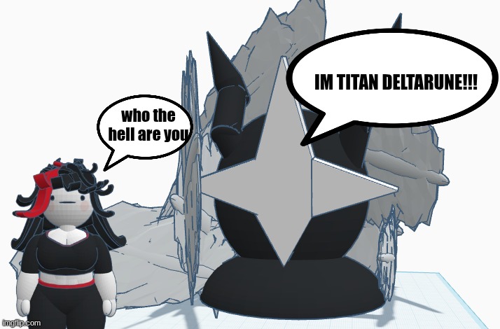 IM TITAN DELTARUNE!!! | IM TITAN DELTARUNE!!! who the hell are you | made w/ Imgflip meme maker