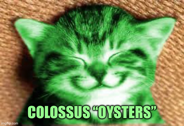 COLOSSUS “OYSTERS” | image tagged in happy raycat | made w/ Imgflip meme maker