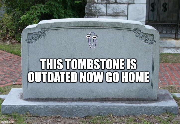 Blank Tombstone | THIS TOMBSTONE IS OUTDATED NOW GO HOME | image tagged in blank tombstone | made w/ Imgflip meme maker