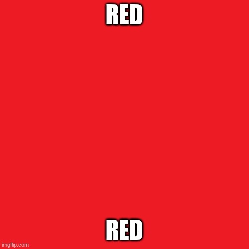 Plain red | RED RED | image tagged in plain red | made w/ Imgflip meme maker