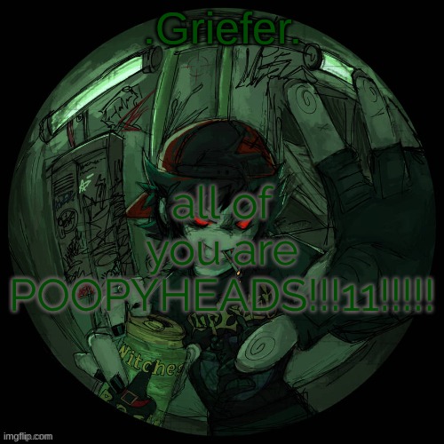 guys pls get mad its my first time baiting | all of you are POOPYHEADS!!!11!!!!! | image tagged in griefer's announcement template | made w/ Imgflip meme maker
