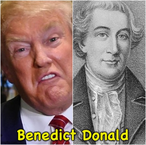 Which one's worse, really? | Benedict Donald | image tagged in trump benedict arnold treason traitor | made w/ Imgflip meme maker