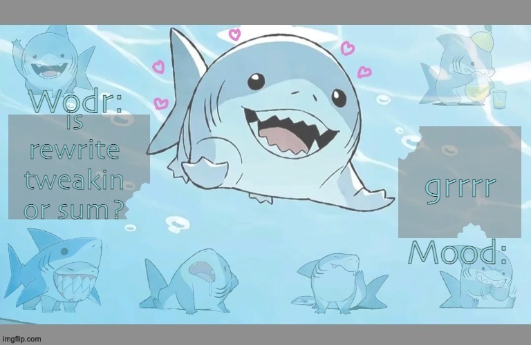 . | is rewrite tweakin or sum? grrrr | image tagged in oops-all-jeff announcement template v2 | made w/ Imgflip meme maker