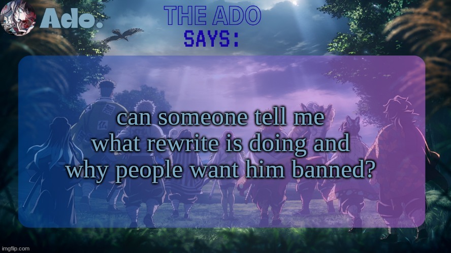 Ado. The Hashiras | can someone tell me what rewrite is doing and why people want him banned? | image tagged in ado the hashiras | made w/ Imgflip meme maker