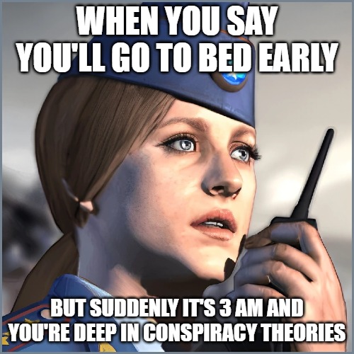 Tatiana Vojan | WHEN YOU SAY YOU'LL GO TO BED EARLY; BUT SUDDENLY IT'S 3 AM AND YOU'RE DEEP IN CONSPIRACY THEORIES | image tagged in tatiana vojan,slavic endgame | made w/ Imgflip meme maker