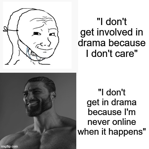 Drake Hotline Bling | "I don't get involved in drama because I don't care"; "I don't get in drama because I'm never online when it happens" | image tagged in memes,drake hotline bling | made w/ Imgflip meme maker