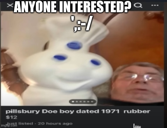 Try to guess what platform this is on. One word -Facebook- | ANYONE INTERESTED? ',:-/ | image tagged in facebook,funny,what | made w/ Imgflip meme maker
